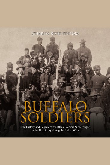 Buffalo Soldiers: The History and Legacy of the Black Soldiers Who Fought in the US Army during the Indian Wars - cover