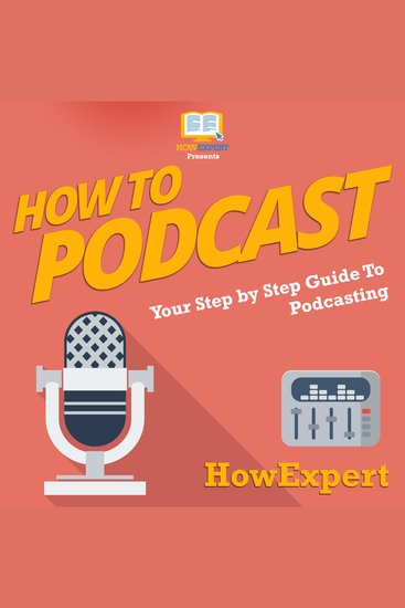 How To Podcast - Your Step By Step Guide To Podcasting - cover