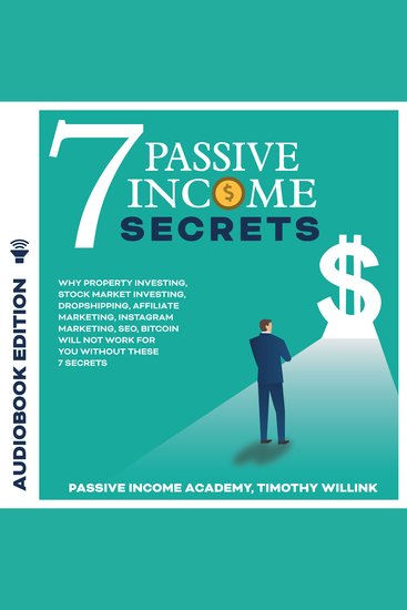 7 Passive Income Secrets - Why Property Investing Stock Market Investing Dropshipping Affiliate Marketing Instagram Marketing SEO Bitcoin Will NOT Work for You Without These 7 Secrets - cover
