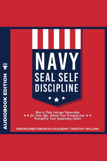 Navy Seal Self Discipline - How to Take Extreme Ownership for Your Life Attain True Freedom and Transform Your Leadership Skills - cover