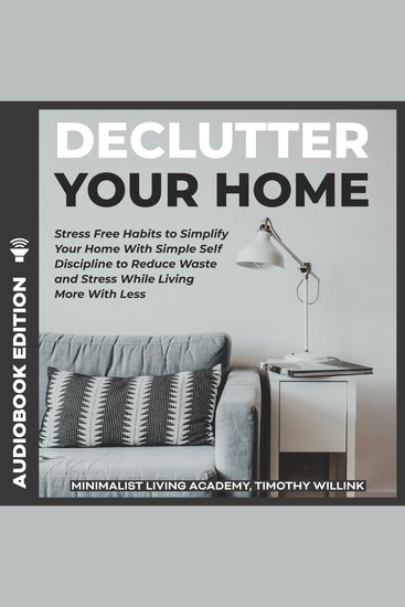 Declutter Your Home - Stress Free Habits to Simplify Your Home With Simple Self Discipline to Reduce Waste and Stress While Living More With Less - cover