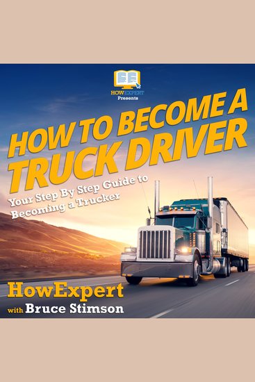 How To Become A Truck Driver - Your Step By Step Guide To Becoming A Trucker - cover