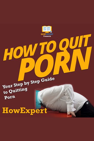 How To Quit Porn - Your Step By Step Guide To Quitting Porn - cover