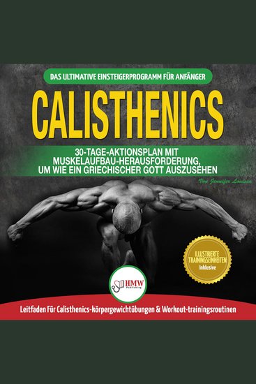 Calisthenics: Der Ultimative Leitfaden Für Calisthenics-übungen Für Anfänger Und Workout-routinen Sowie Ein 30-tägiger Aktionsplan Zum Muskelaufbau (Bücher In Deutsch Calisthenics German Book) - cover