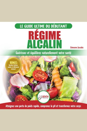 Régime Alcalin: Guide de Diète Acido Basique pour les débutants: Recettes faible teneur en acide pour perdre du poids naturellement et comprendre le pH (Livre en Français Alkaline Diet French Book) - cover