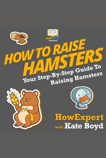 How To Raise Hamsters - Your Step By Step Guide To Raising Hamsters - cover