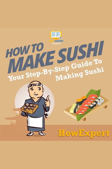 How To Make Sushi - Your Step By Step Guide To Making Sushi - cover