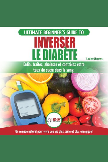 Inverser Le Diabète: Guide D'alimentation Naturelle Pour Les Débutants: Guérir Réduire Et Contrôler Votre Taux De Sucre Dans Le Sang Sans Médicament (Livre En Français reverse Diabetes French Book) - cover