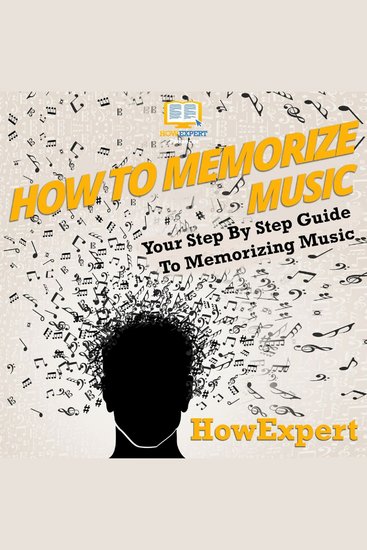 How To Memorize Music - Your Step By Step Guide To Memorizing Music - cover