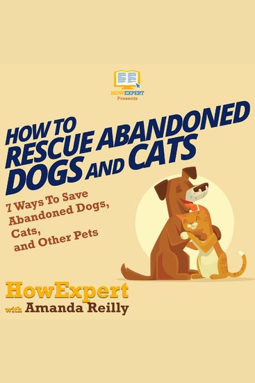 How To Rescue Abandoned Dogs and Cats - 7 Ways To Save Abandoned Dogs Cats and Other Pets - cover
