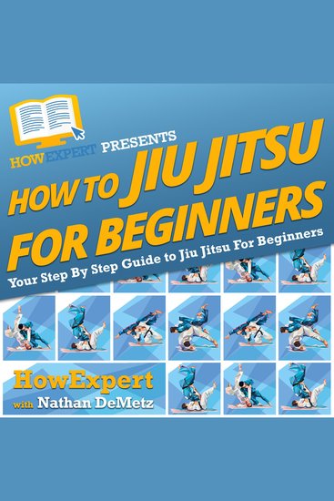 How To Jiu Jitsu For Beginners - Your Step By Step Guide To Jiu Jitsu For Beginners - cover