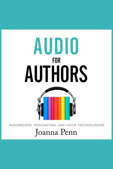 Audio For Authors - Audiobooks Podcasting And Voice Technologies - cover