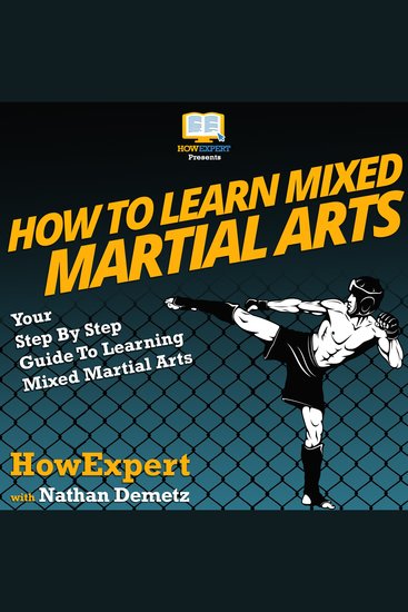 How To Learn Mixed Martial Arts - Your Step By Step Guide To Learning Mixed Martial Arts - cover