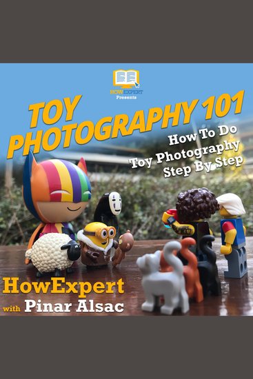 Toy Photography 101 - How To Do Toy Photography Step By Step - cover