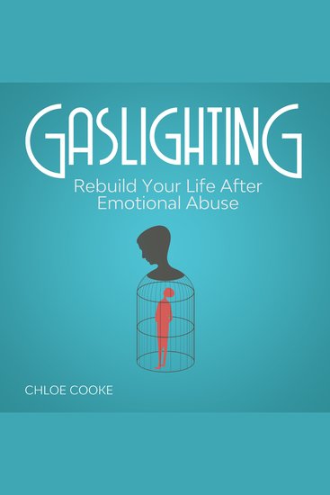 Gaslighting Rebuild Your Life After Emotional Abuse - How to Spot and Tackle a Narcissist Evade the Gaslight Effect and Recover From Mental Manipulation - cover