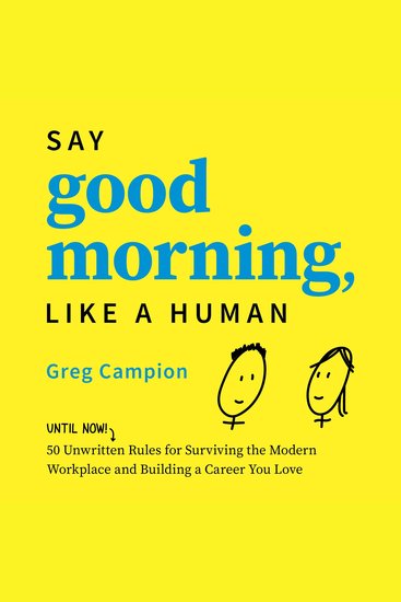 Say Good Morning Like a Human - 50 Unwritten Rules for Surviving the Modern Workplace and Building a Career You Love - cover