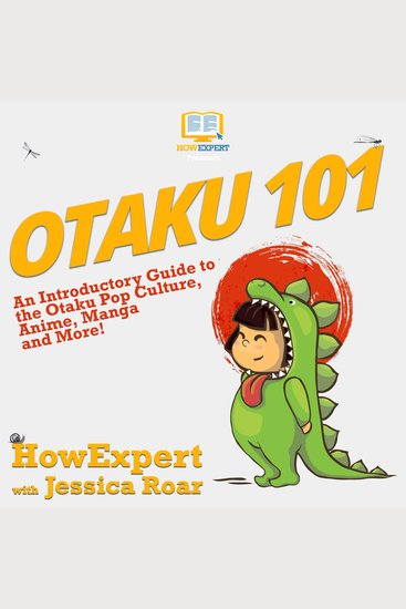 Otaku 101 - An Introductory Guide to the Otaku Pop Culture Anime Manga and More! - cover