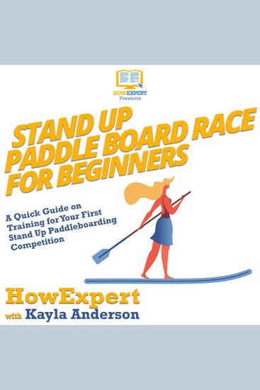 Stand Up Paddle Board Racing for Beginners - A Quick Guide on Training for Your First Stand Up Paddleboarding Competition - cover