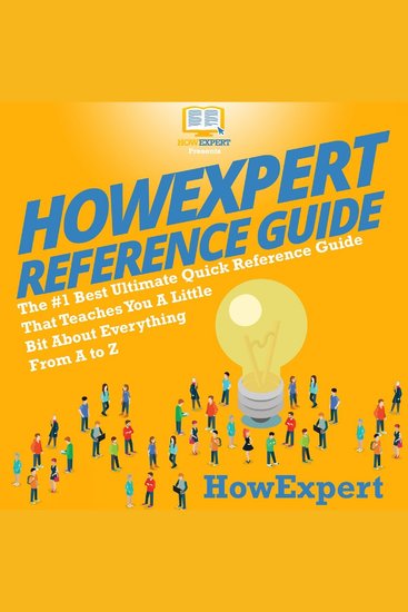 HowExpert Reference Guide - The #1 Best Ultimate Quick Reference Guide That Teaches You a Little Bit About Everything from A to Z - cover