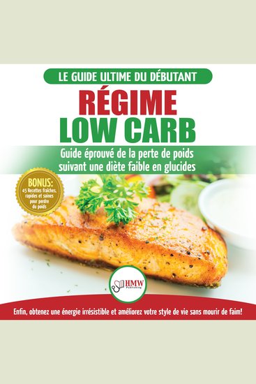 Régime Low Carb: Guide De Diète Pour Les Débutants Pour Brûler Les Graisses Faible En Glucides + 45 Recettes De Perte De Poids Faible En Glucides (Livre En Français Low Carb Diet French Book) - cover