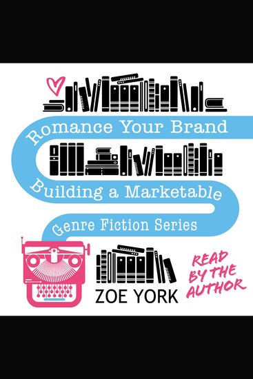Romance Your Brand - Building a Marketable Genre Fiction Series - cover