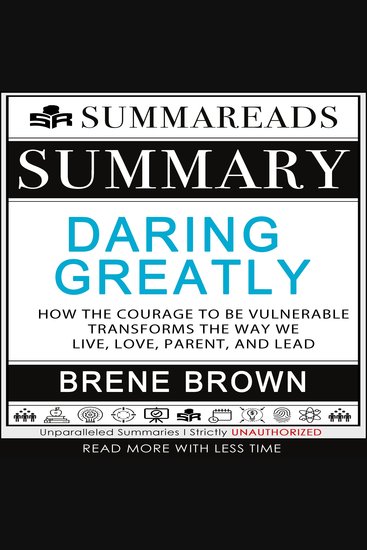 Summary of Daring Greatly - How the Courage to Be Vulnerable Transforms the Way We Live Love Parent and Lead by Brené Brown - cover