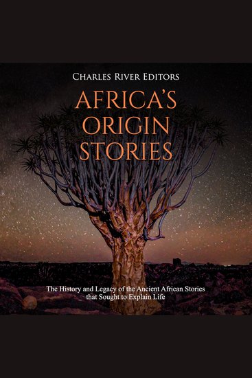 Africa’s Origin Stories: The History and Legacy of the Ancient African Stories that Sought to Explain Life - cover