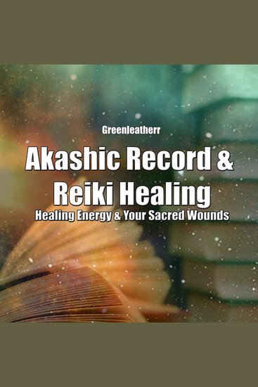 Akashic Record & Reiki Healing: Healing Energy & Your Sacred Wounds - cover