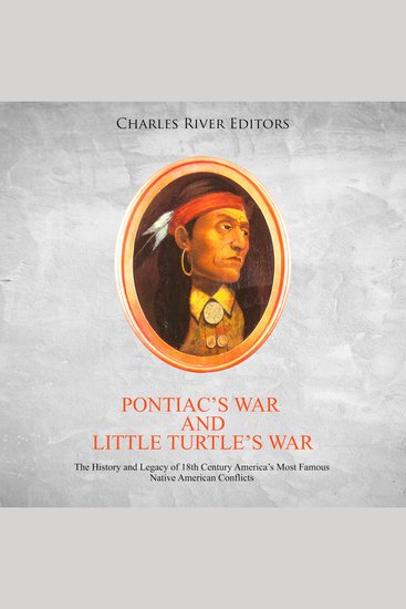 Pontiac’s War and Little Turtle’s War: The History and Legacy of 18th Century America’s Most Famous Native American Conflicts - cover