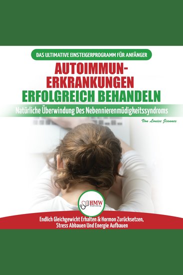 Autoimmunerkrankungen Erfolgreich Behandeln: Diät-leitfaden Für Anfänger Bei Einer Nebennierenschwäche - Natürlich Hormone Zurücksetzen & Heilen Ihres Immunsystems (Bücher In Deutsch Adrenal German) - cover