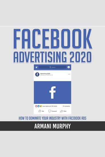 Facebook Advertising 2020 - How to Dominate Your Industry With Facebook Ads - cover