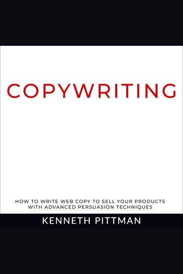 Copywriting - How To Write Web Copy To Sell Your Products With Advanced Persuasion Techniques - cover