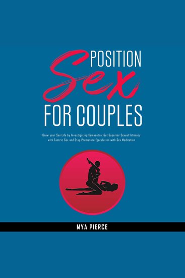 Sex Position for Couples - Grow your Sex Life by Investigating Kamasutra Get Superior Sexual Intimacy with Tantric Sex and Stop Premature Ejaculation with Sex Meditation - cover