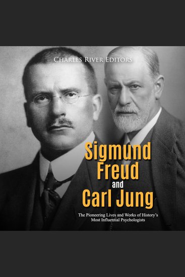 Sigmund Freud and Carl Jung: The Pioneering Lives and Works of History’s Most Influential Psychologists - cover