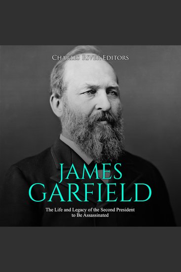James Garfield: The Life and Legacy of the Second President to Be Assassinated - cover