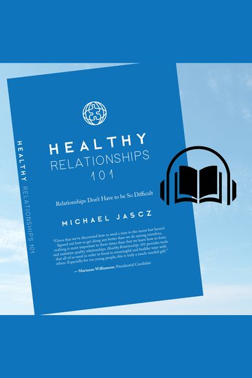 Healthy Relationships 101 - Relationships Don't Have to Be So Difficult - cover