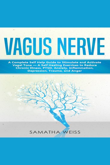 Vagus Nerve - A Complete Self Help Guide to Stimulate and Activate Vagal Tone — A Self Healing Exercises to Reduce Chronic Illness PTSD Anxiety Inflammation Depression Trauma and Anger - cover