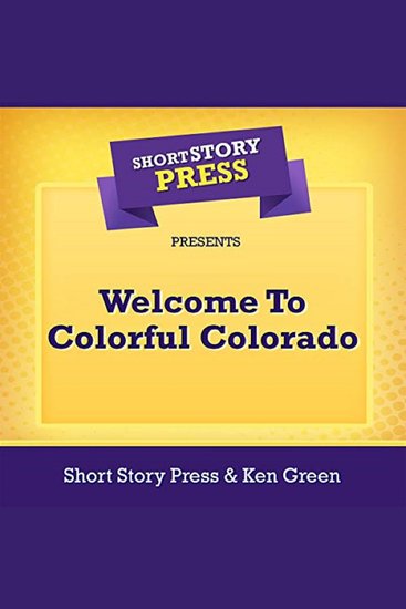Short Story Press Presents Welcome To Colorful Colorado - cover