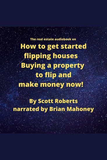 The real estate audiobook on How to get started flipping houses - Buying a property to flip & make money now! - cover