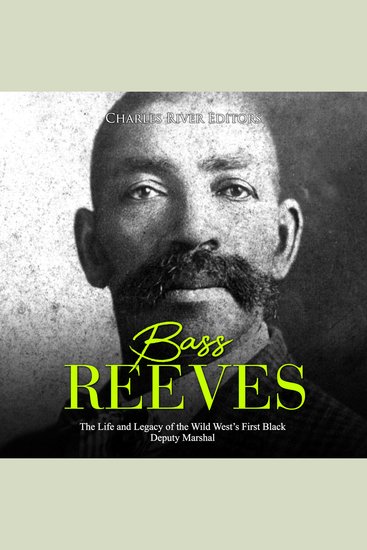 Bass Reeves: The Life and Legacy of the Wild West’s First Black Deputy Marshal - cover