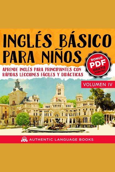 Inglés Básico Para Niños Volumen IV - Aprende Inglés Para Principiantes Con Rápidas Lecciones Fáciles Y Didácticas - cover