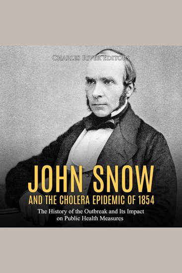 John Snow and the Cholera Epidemic of 1854: The History of the Outbreak and Its Impact on Public Health Measures - cover