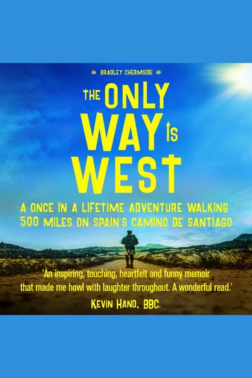 The Only Way Is West - A Once In a Lifetime Adventure Walking 500 Miles On Spain's Camino de Santiago - cover