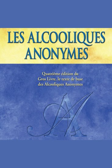 Les Alcooliques anonymes Quatrième édition - Le « Gros Livre » officiel des Alcooliques anonymes - cover