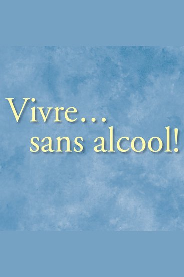 Vivre… sans alcool! - Des méthodes pratiques utilisés par les alcooliques pour vivre sans alcool - cover