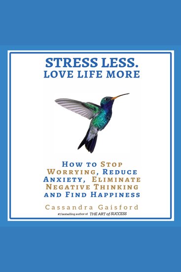 Stress Less Love Life More - How to Stop Worrying Reduce Anxiety Eliminate Negative Thinking and Find Happiness - cover
