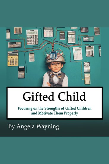 Gifted Child - Focusing on the Strengths of Gifted Children and Motivate Them Properly - cover