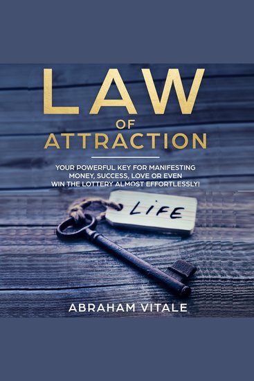 Law Of Attraction: Your Powerful Key for Manifesting Money Success Love or even Win The Lottery almost effortlessly! - cover