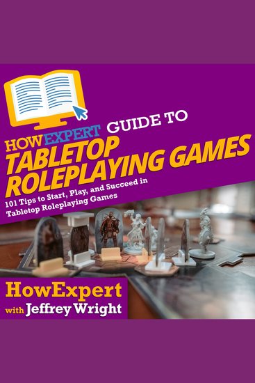 HowExpert Guide to Tabletop Roleplaying Games - 101 Tips to Start Play and Succeed in Tabletop Roleplaying Games - cover