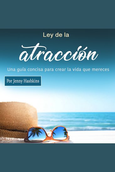 Ley de la atracción - Una guía concisa para crear la vida que mereces - cover